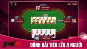 Đánh Bài Tiến Lên 4 Người Từ Cơ Bản Đến Nâng Cao Tại Max88