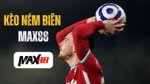 Kèo Ném Biên | Các Loại Kèo Dễ Ăn Thưởng Nhất Tại Max88