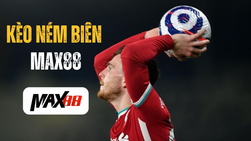 Kèo Ném Biên | Các Loại Kèo Dễ Ăn Thưởng Nhất Tại Max88