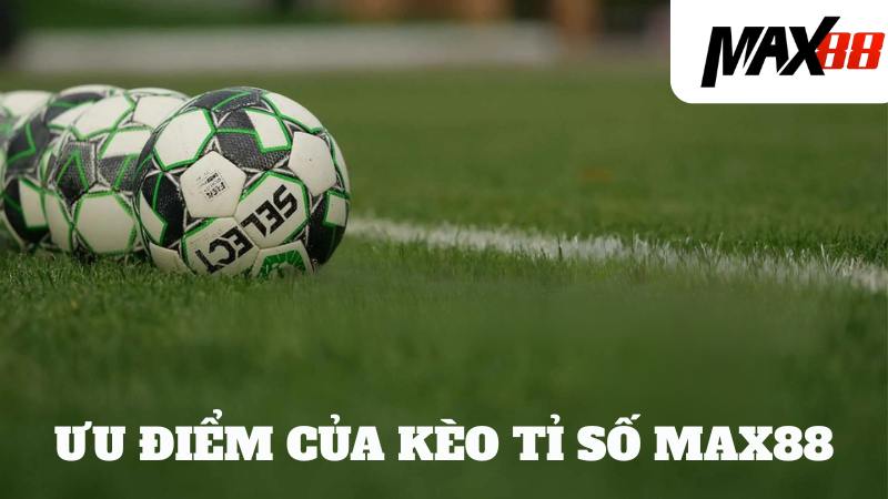 Ưu điểm nổi bật của kèo cược tỉ số chính xác