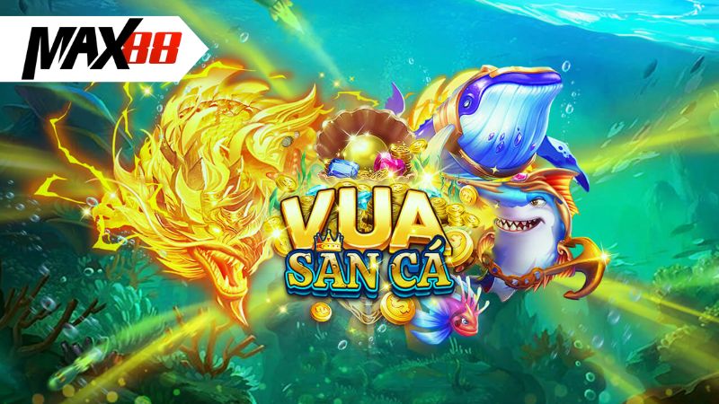 Vua Săn Cá Max88 | Thông Tin Luật Chơi Chi Tiết, Dễ Hiểu